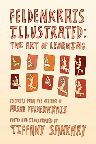 Feldenkrais Illustrated: The Art of Learning von Movement and Creativity Press